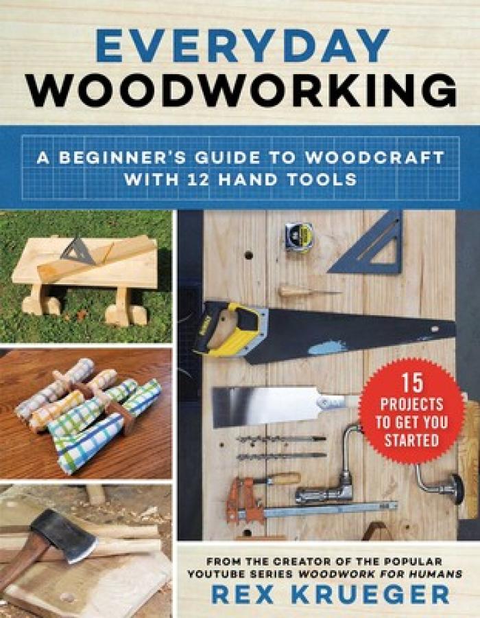 Everyday Woodworking: A Beginner&rsquo;s Guide to Woodcraft With 12 Hand Tools