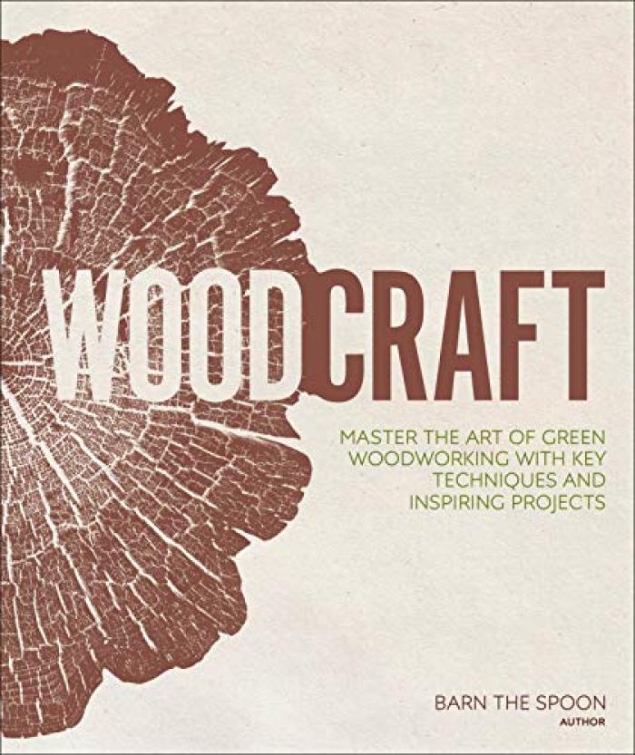 Woodcraft: Master the Art of Green Woodworking with Key Techniques and Inspiring Projects