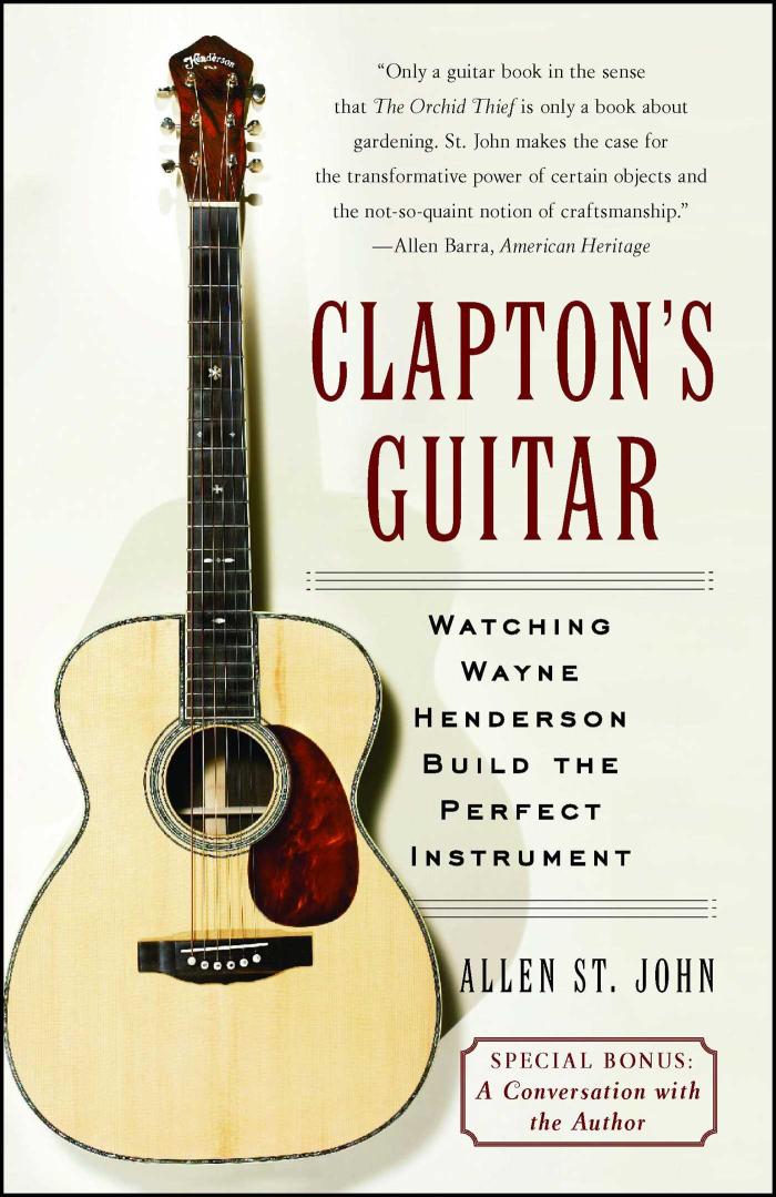 Clapton&rsquo;s Guitar: Watching Wayne Henderson Build the Perfect Instrument