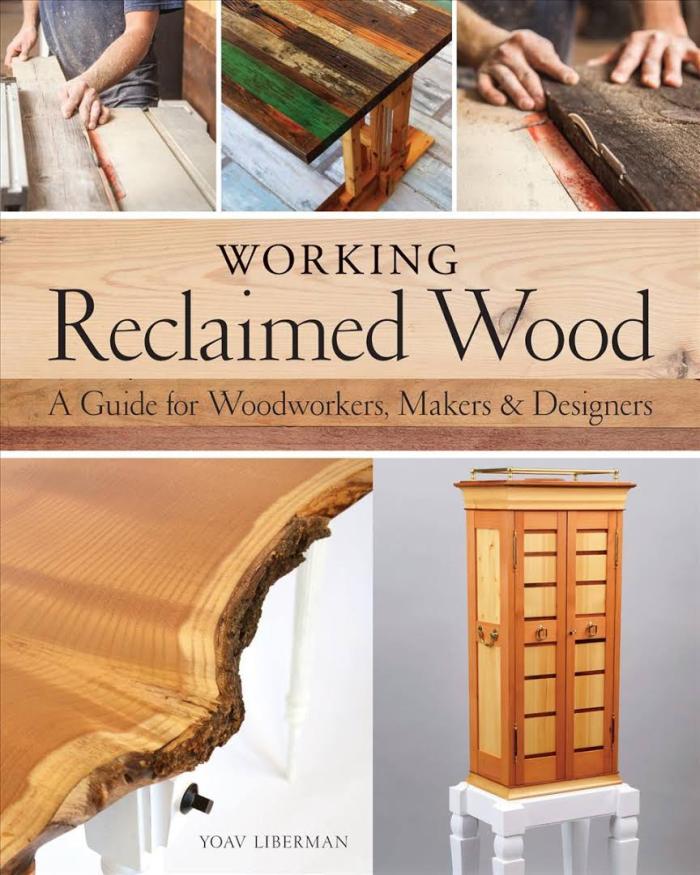 Working Reclaimed Wood: A Guide for Woodworkers, Makers &amp; Designers
