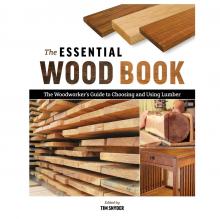 Essential Wood Book: The Woodworker's Guide to Choosing and Using Lumber