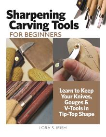 Sharpening Carving Tools for Beginners: Learn to Keep Your Knives, Gouges & V-Tools in Tip-Top Sha