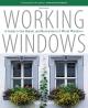 Working Windows: A Guide to the Repair & Restoration of Wood Windows (3rd Ed)