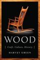 Wood: Craft, Culture, History